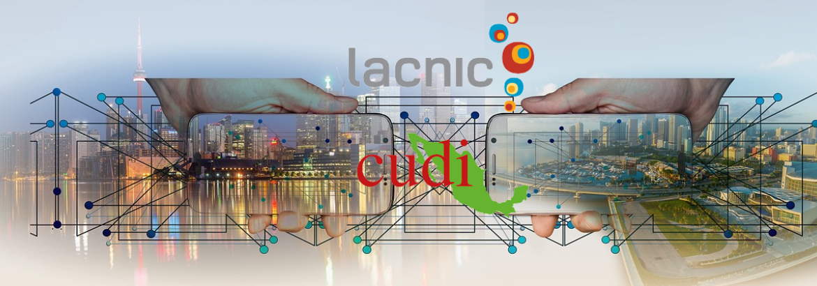 Suman esfuerzos LACNIC y CUDI en favor de la colaboración para el desarrollo e intercambio de conocimiento y formación de capacidades 