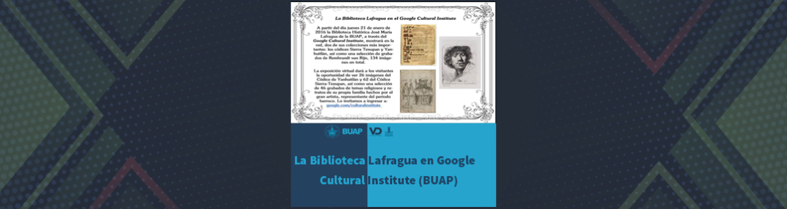 La Biblioteca Lafragua en Google Cultural Institute